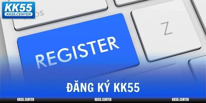 Đăng Ký KK55 | Nhận Ngay +89K 5 dang-ky-kk55