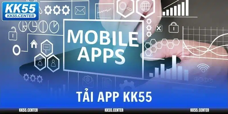 Tải App KK55 | Cá Cược Nhanh Hơn, Mượt Hơn 6 tai-app-kk55